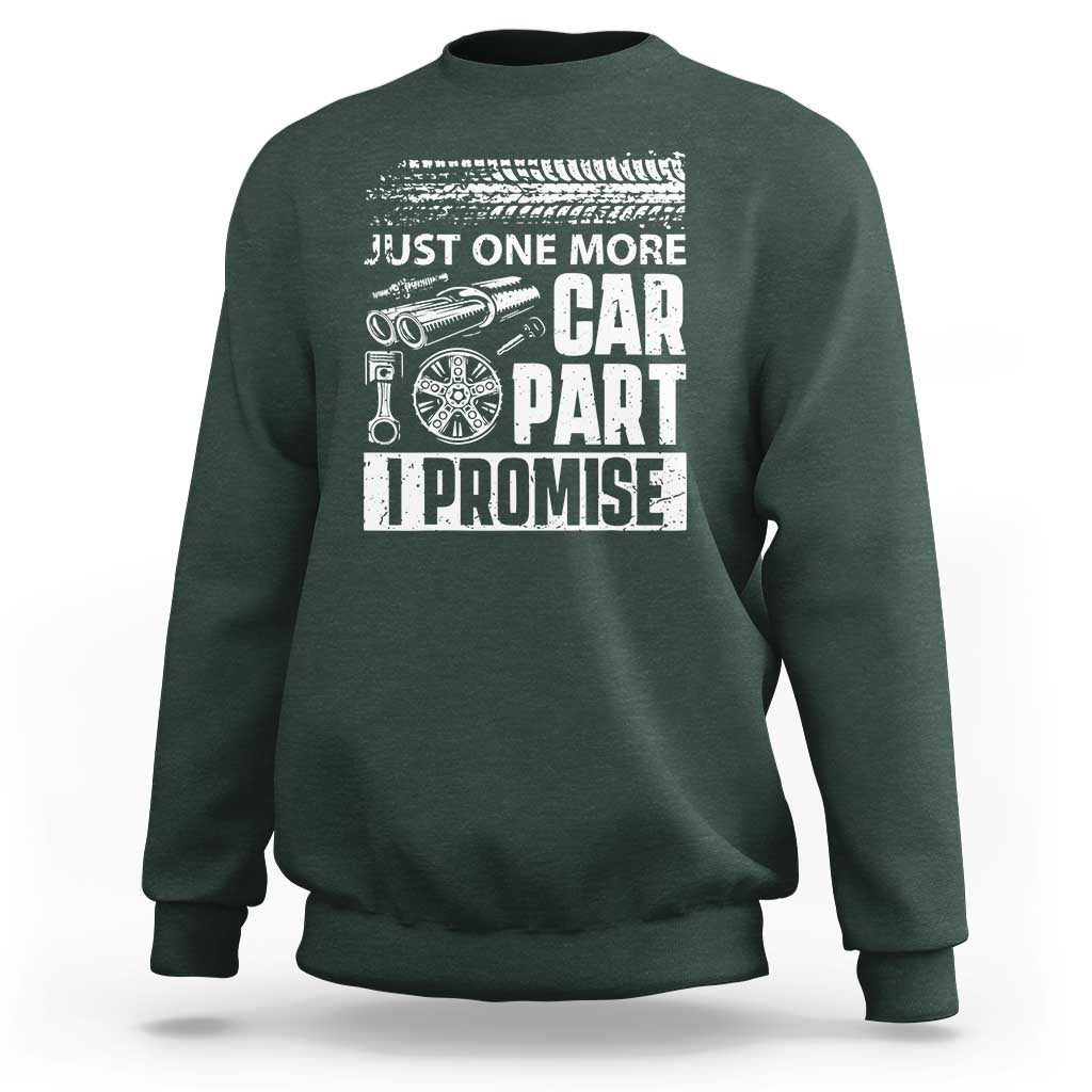 Funny Car Mechanic Just One More Car Part I Promise Sweatshirt Car Lover Gag - Wonder Print Shop