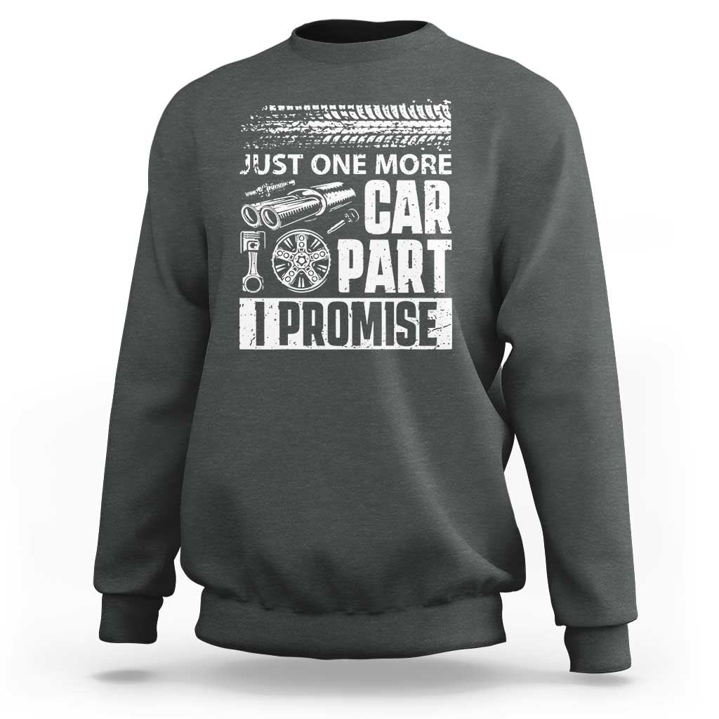 Funny Car Mechanic Just One More Car Part I Promise Sweatshirt Car Lover Gag - Wonder Print Shop