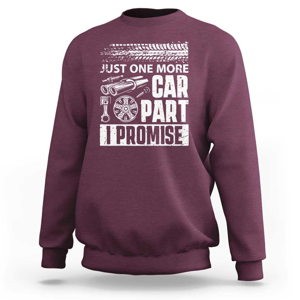 Funny Car Mechanic Just One More Car Part I Promise Sweatshirt Car Lover Gag - Wonder Print Shop