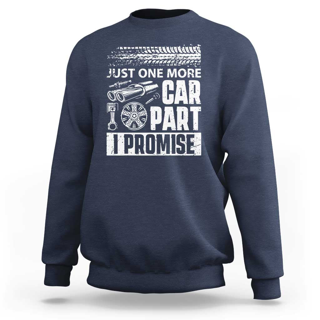 Funny Car Mechanic Just One More Car Part I Promise Sweatshirt Car Lover Gag - Wonder Print Shop