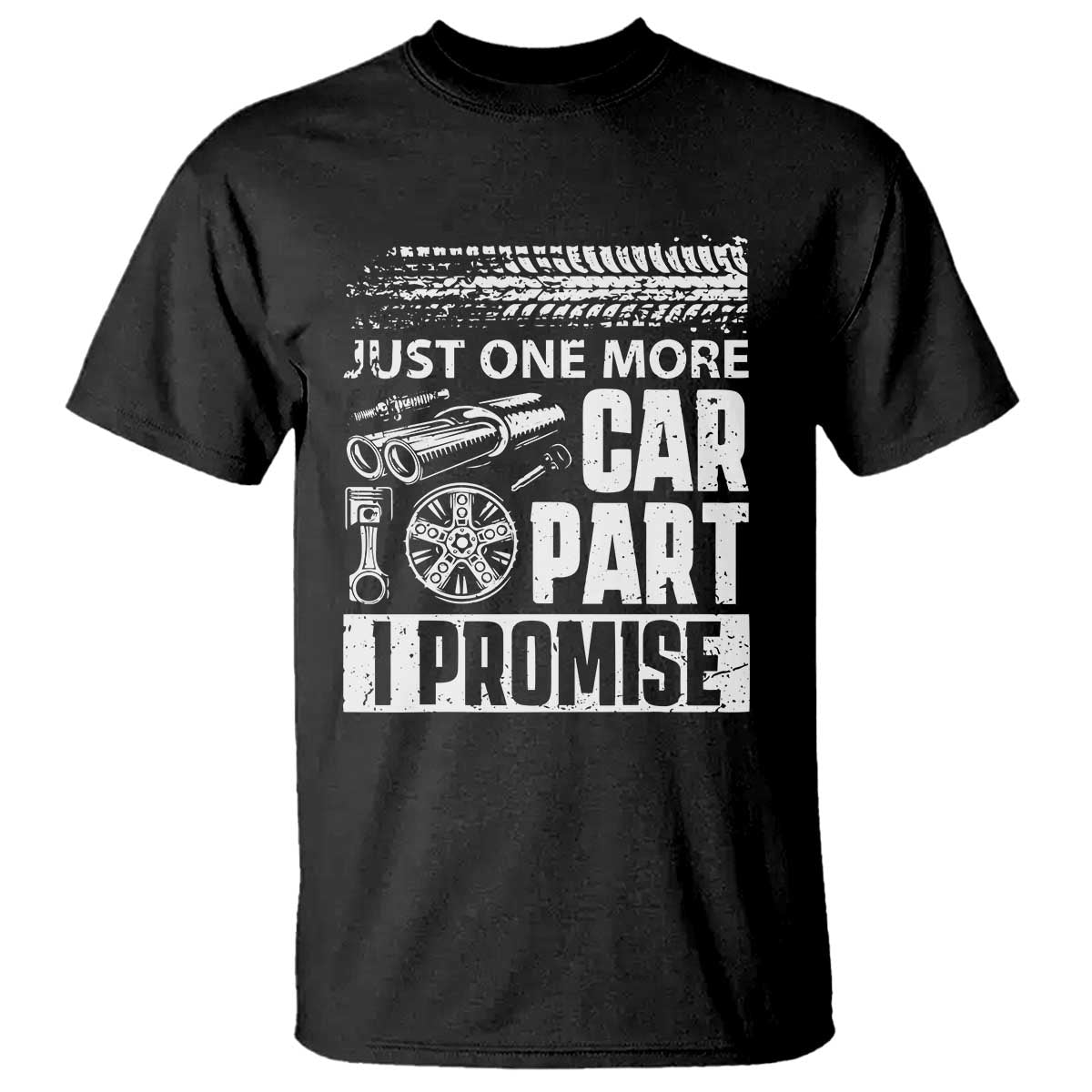 Funny Car Mechanic Just One More Car Part I Promise T Shirt Car Lover Gag - Wonder Print Shop