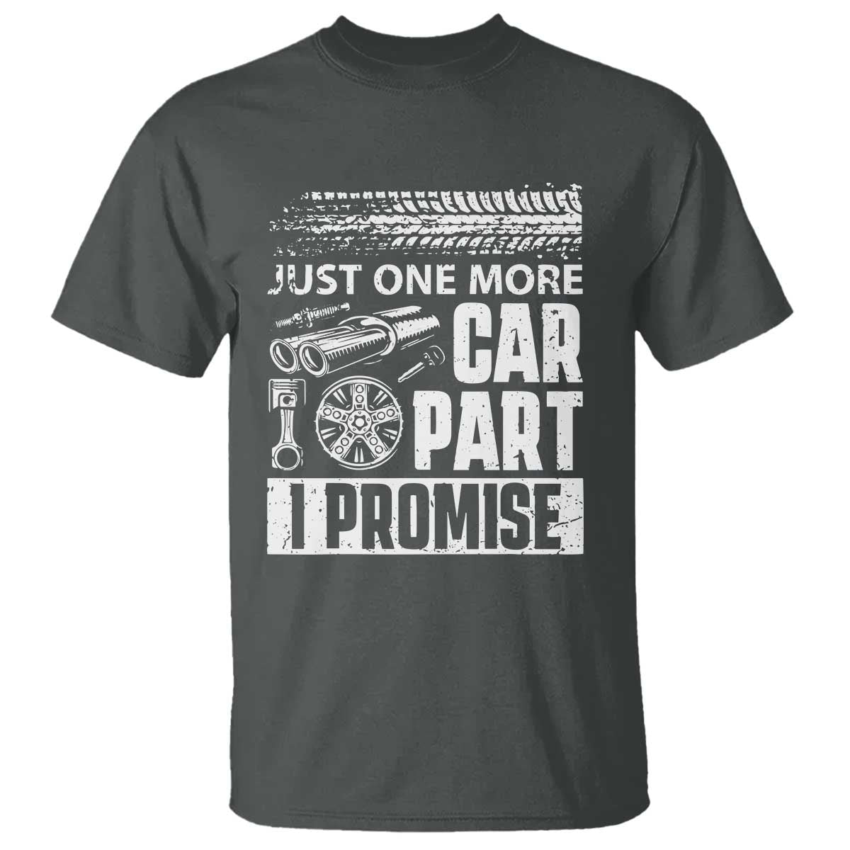 Funny Car Mechanic Just One More Car Part I Promise T Shirt Car Lover Gag - Wonder Print Shop