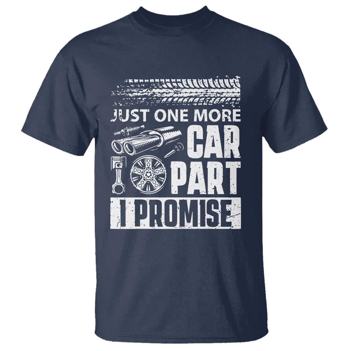 Funny Car Mechanic Just One More Car Part I Promise T Shirt Car Lover Gag - Wonder Print Shop