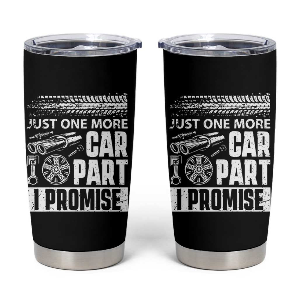 Funny Car Mechanic Just One More Car Part I Promise Tumbler Cup Car Lover Gag - Wonder Print Shop