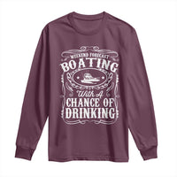 Funny Weekend Forecast Boating With A Chance Of Drinking Long Sleeve Shirt Pontoon Boat Captain - Wonder Print Shop