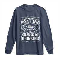 Funny Weekend Forecast Boating With A Chance Of Drinking Long Sleeve Shirt Pontoon Boat Captain - Wonder Print Shop