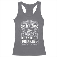 Funny Weekend Forecast Boating With A Chance Of Drinking Racerback Tank Top Pontoon Boat Captain - Wonder Print Shop