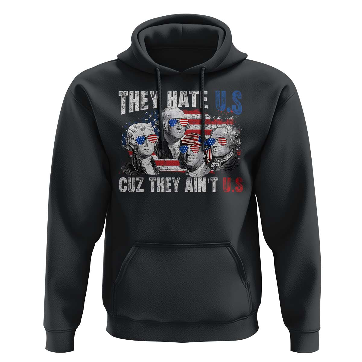 Funny They Hate Us Cuz They Ain't Us Hoodie Founding Fathers 4th of July American Flag - Wonder Print Shop