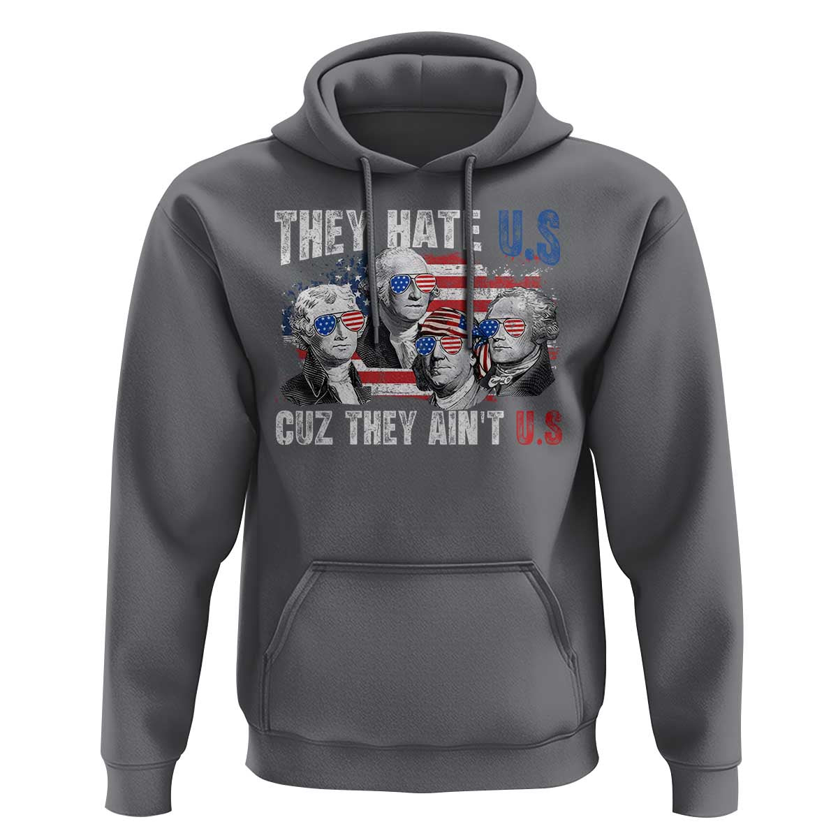 Funny They Hate Us Cuz They Ain't Us Hoodie Founding Fathers 4th of July American Flag - Wonder Print Shop