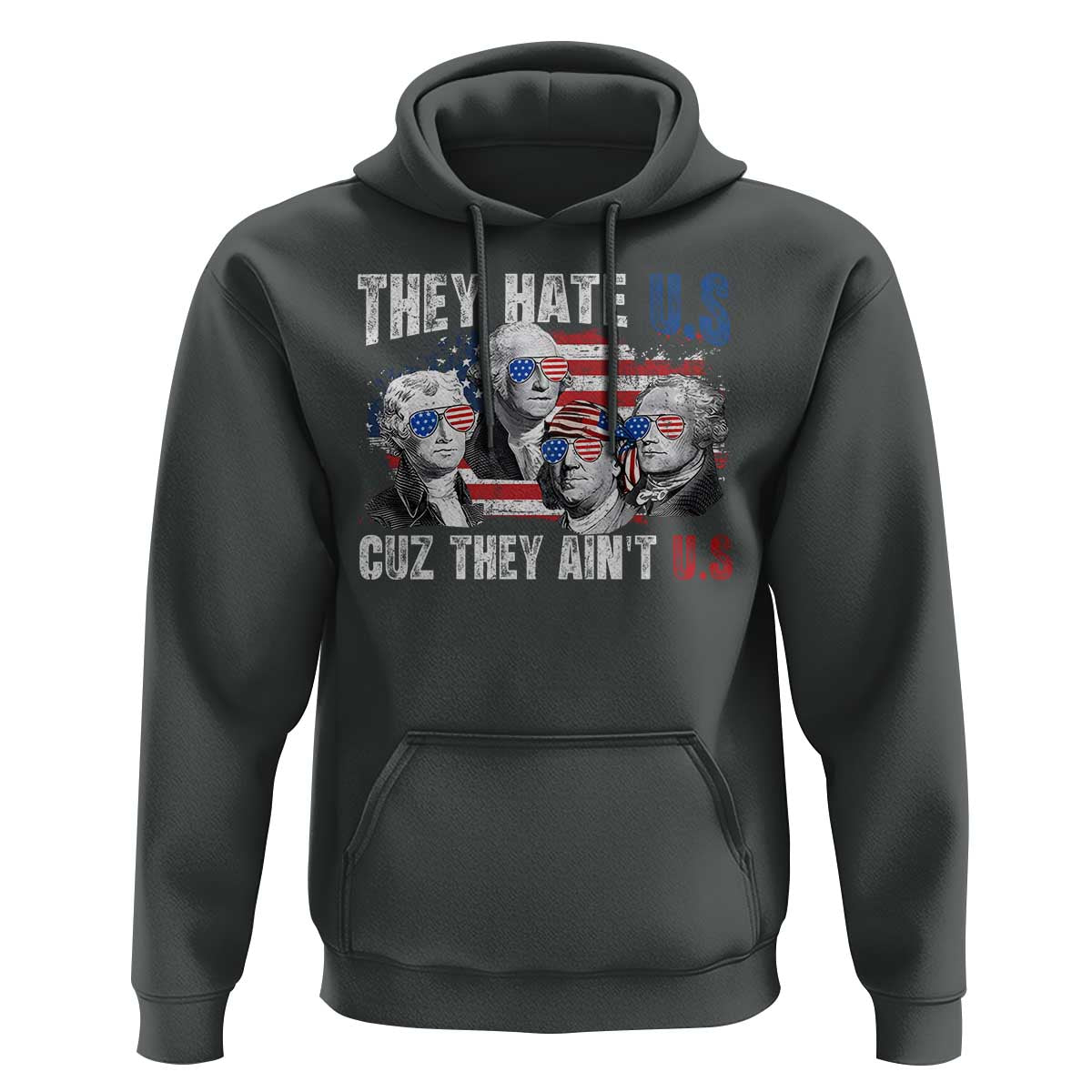 Funny They Hate Us Cuz They Ain't Us Hoodie Founding Fathers 4th of July American Flag - Wonder Print Shop