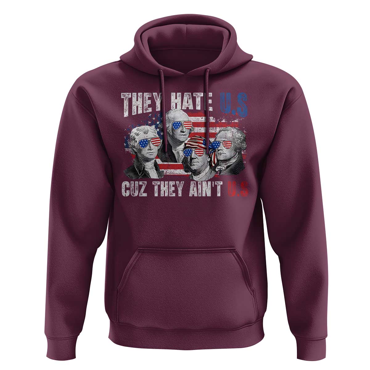 Funny They Hate Us Cuz They Ain't Us Hoodie Founding Fathers 4th of July American Flag - Wonder Print Shop