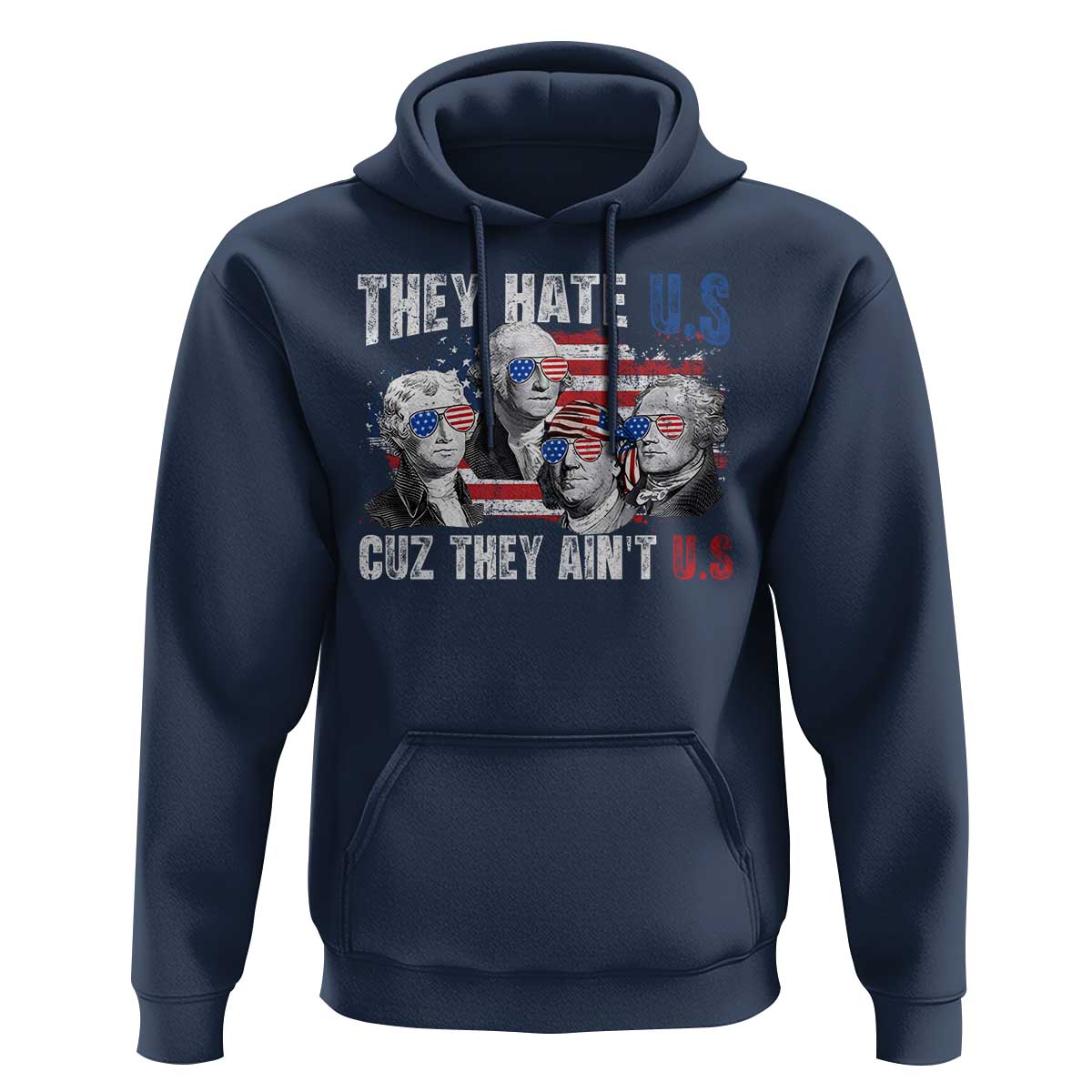 Funny They Hate Us Cuz They Ain't Us Hoodie Founding Fathers 4th of July American Flag - Wonder Print Shop