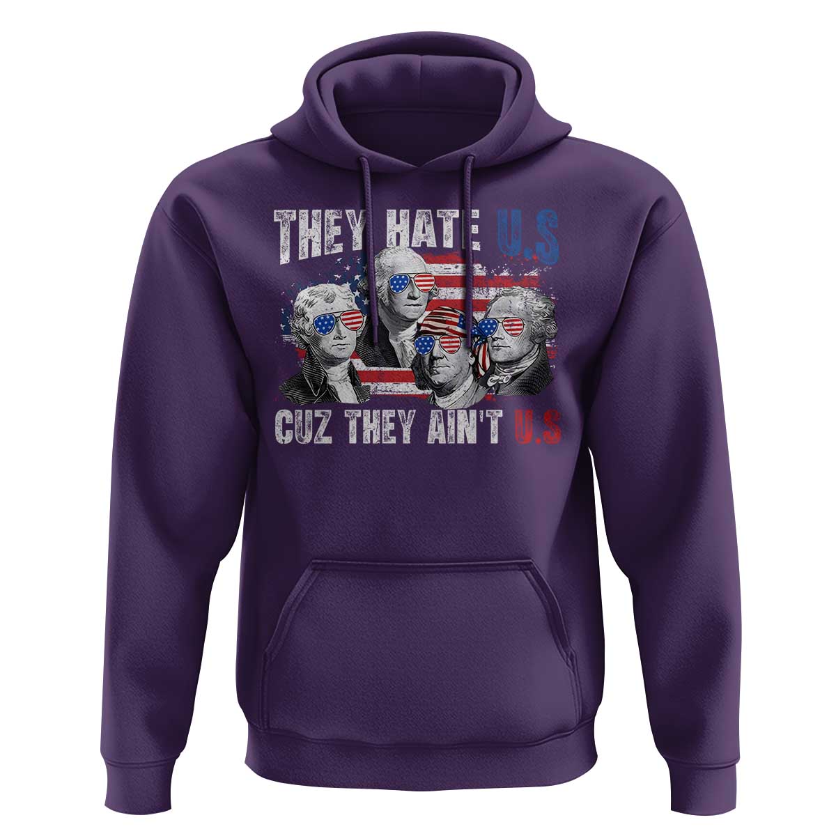Funny They Hate Us Cuz They Ain't Us Hoodie Founding Fathers 4th of July American Flag - Wonder Print Shop