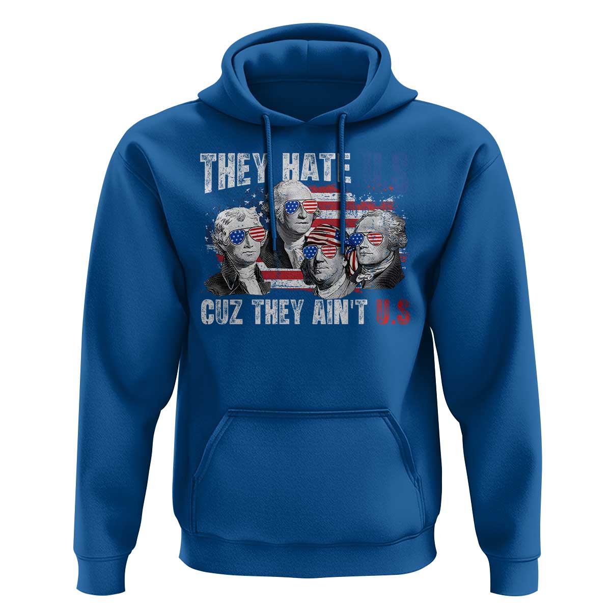 Funny They Hate Us Cuz They Ain't Us Hoodie Founding Fathers 4th of July American Flag - Wonder Print Shop