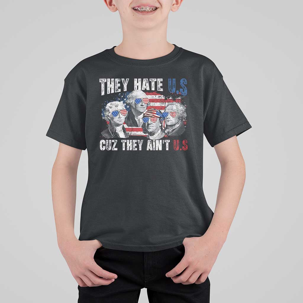 Funny They Hate Us Cuz They Ain't Us T Shirt For Kid Founding Fathers 4th of July American Flag - Wonder Print Shop