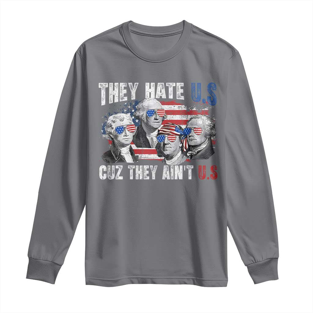 Funny They Hate Us Cuz They Ain't Us Long Sleeve Shirt Founding Fathers 4th of July American Flag - Wonder Print Shop