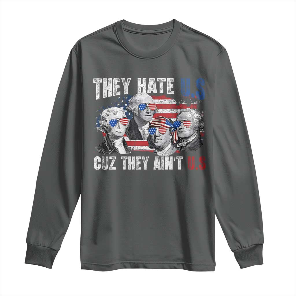 Funny They Hate Us Cuz They Ain't Us Long Sleeve Shirt Founding Fathers 4th of July American Flag - Wonder Print Shop