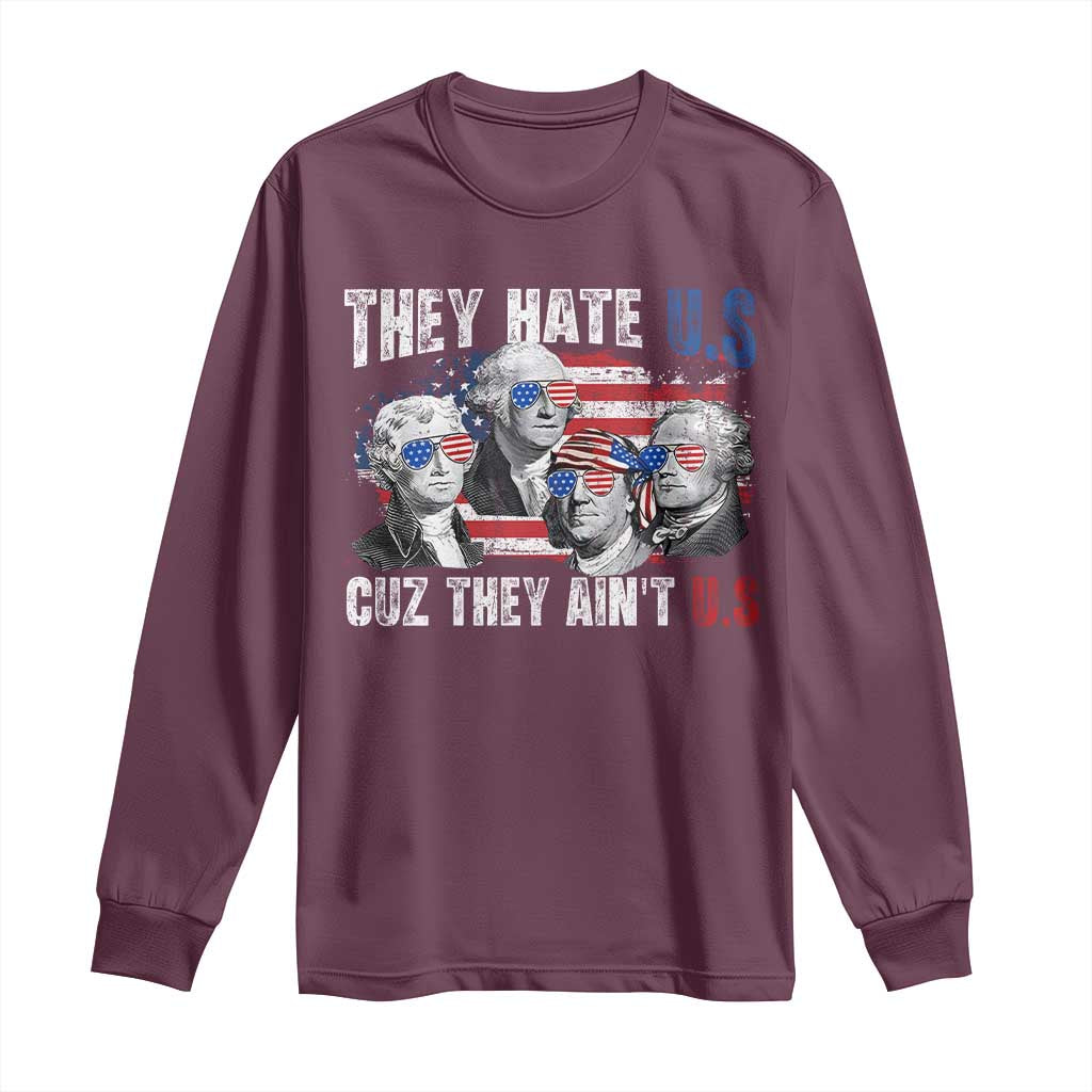 Funny They Hate Us Cuz They Ain't Us Long Sleeve Shirt Founding Fathers 4th of July American Flag - Wonder Print Shop