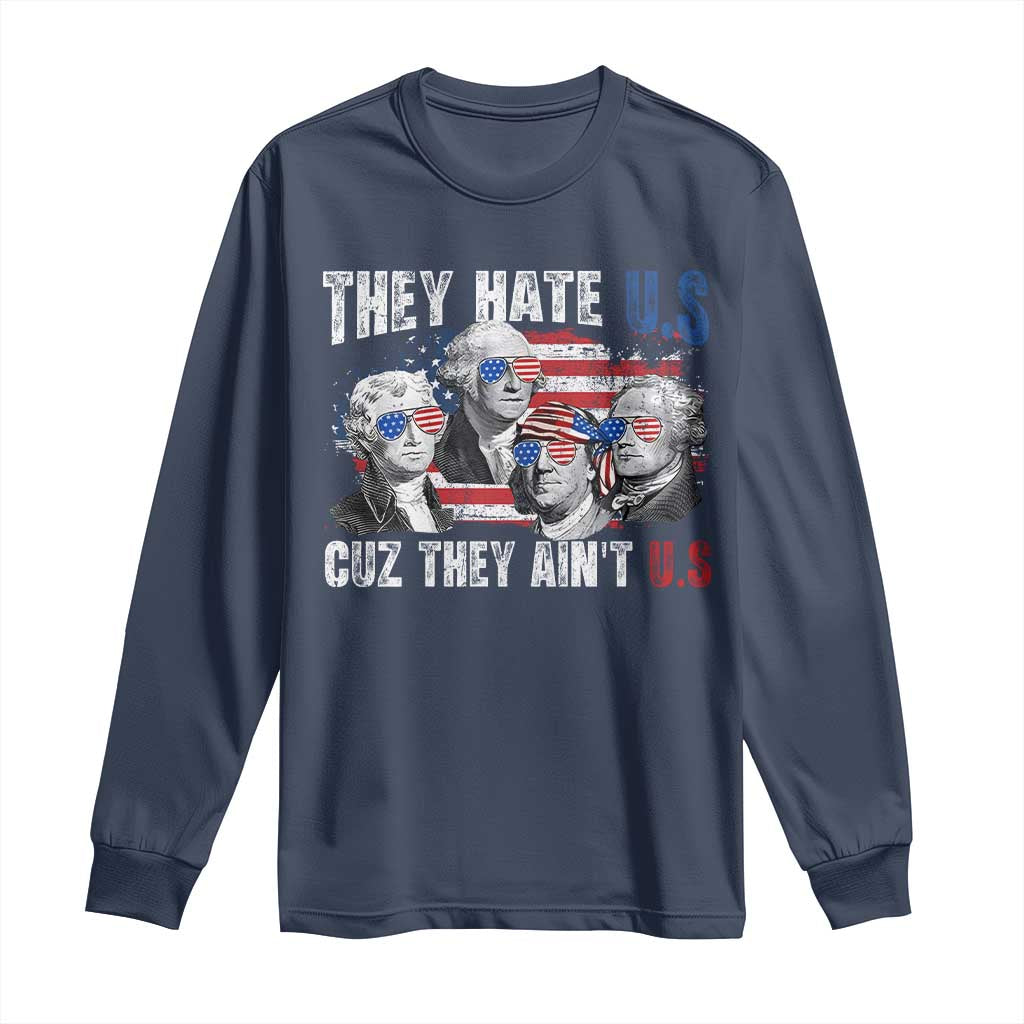 Funny They Hate Us Cuz They Ain't Us Long Sleeve Shirt Founding Fathers 4th of July American Flag - Wonder Print Shop