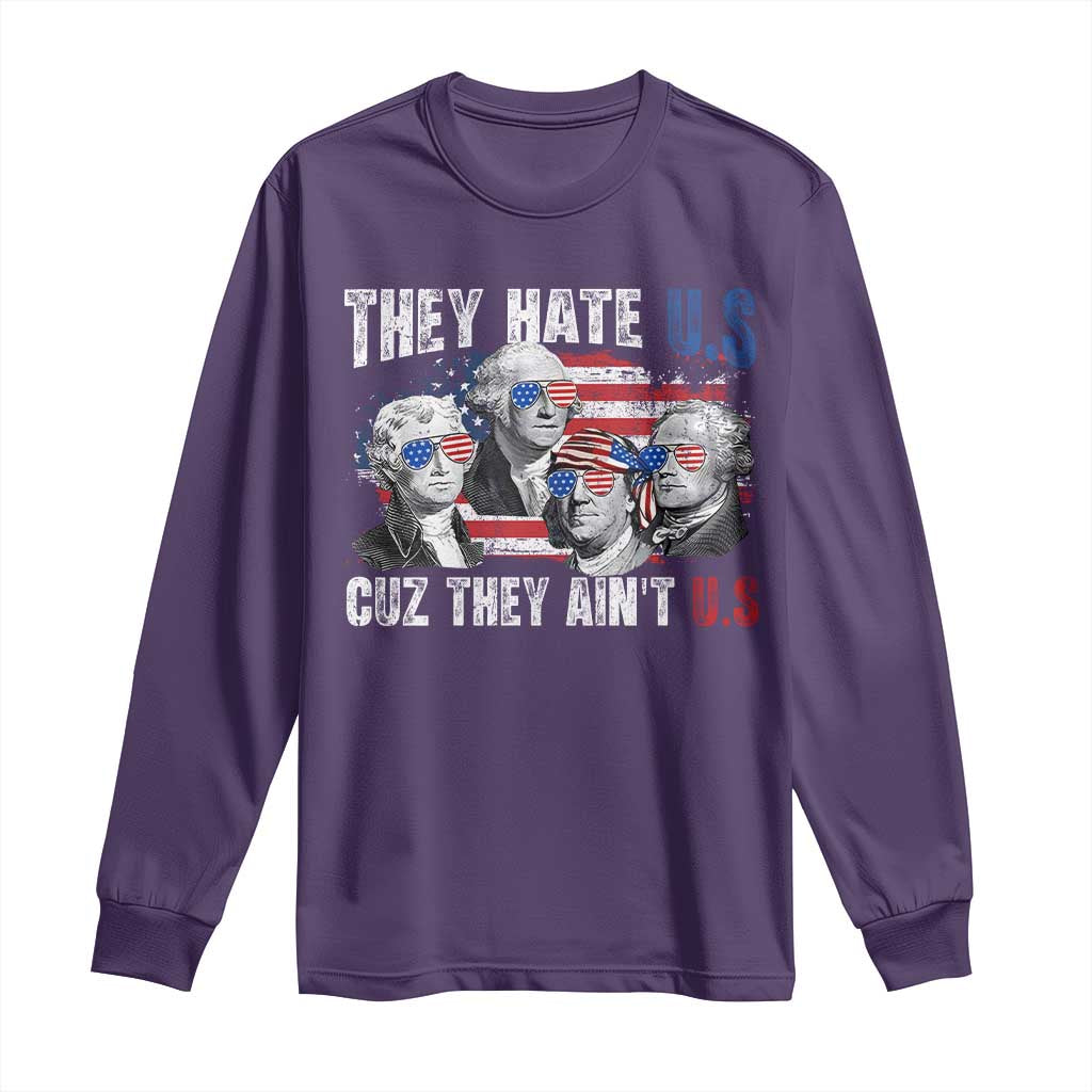 Funny They Hate Us Cuz They Ain't Us Long Sleeve Shirt Founding Fathers 4th of July American Flag - Wonder Print Shop