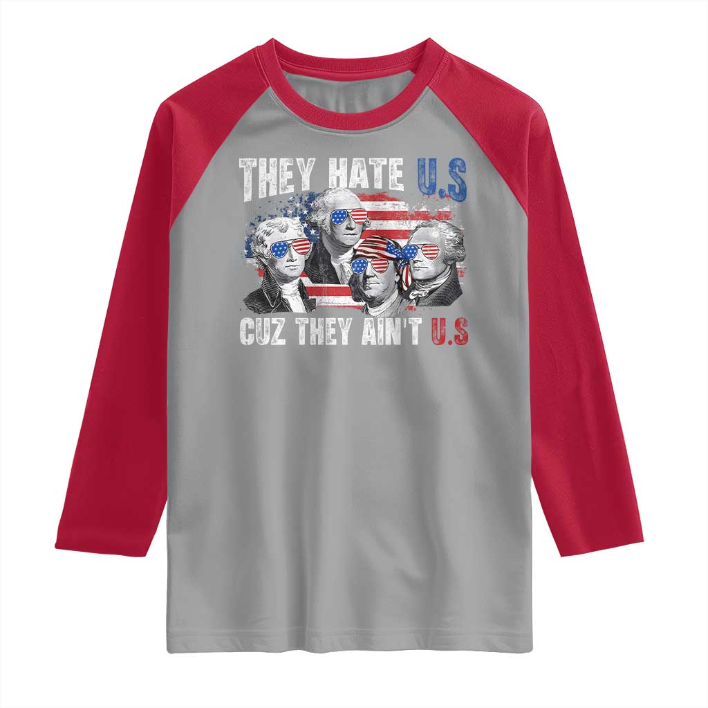 Funny They Hate Us Cuz They Ain't Us Raglan Shirt Founding Fathers 4th of July American Flag - Wonder Print Shop
