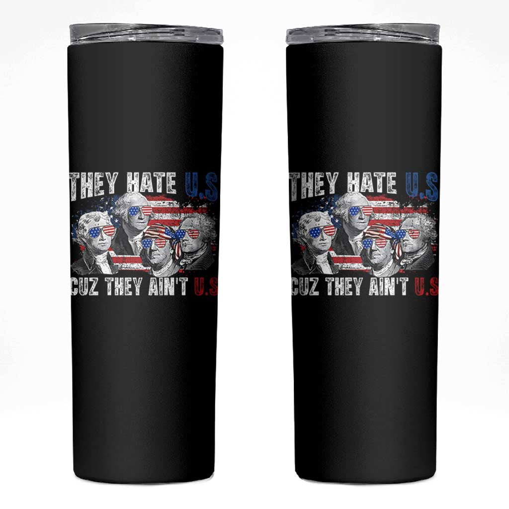 Funny They Hate Us Cuz They Ain't Us Skinny Tumbler Founding Fathers 4th of July American Flag - Wonder Print Shop