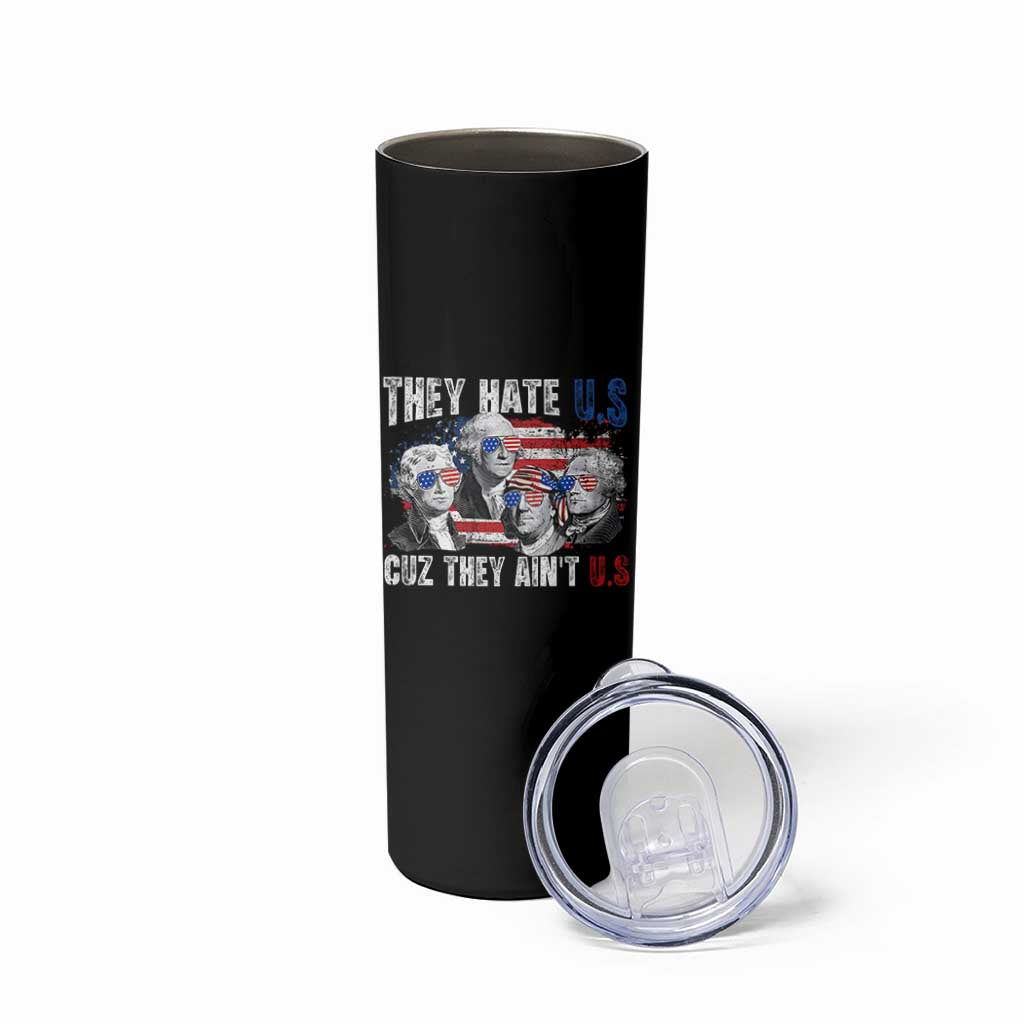 Funny They Hate Us Cuz They Ain't Us Skinny Tumbler Founding Fathers 4th of July American Flag - Wonder Print Shop