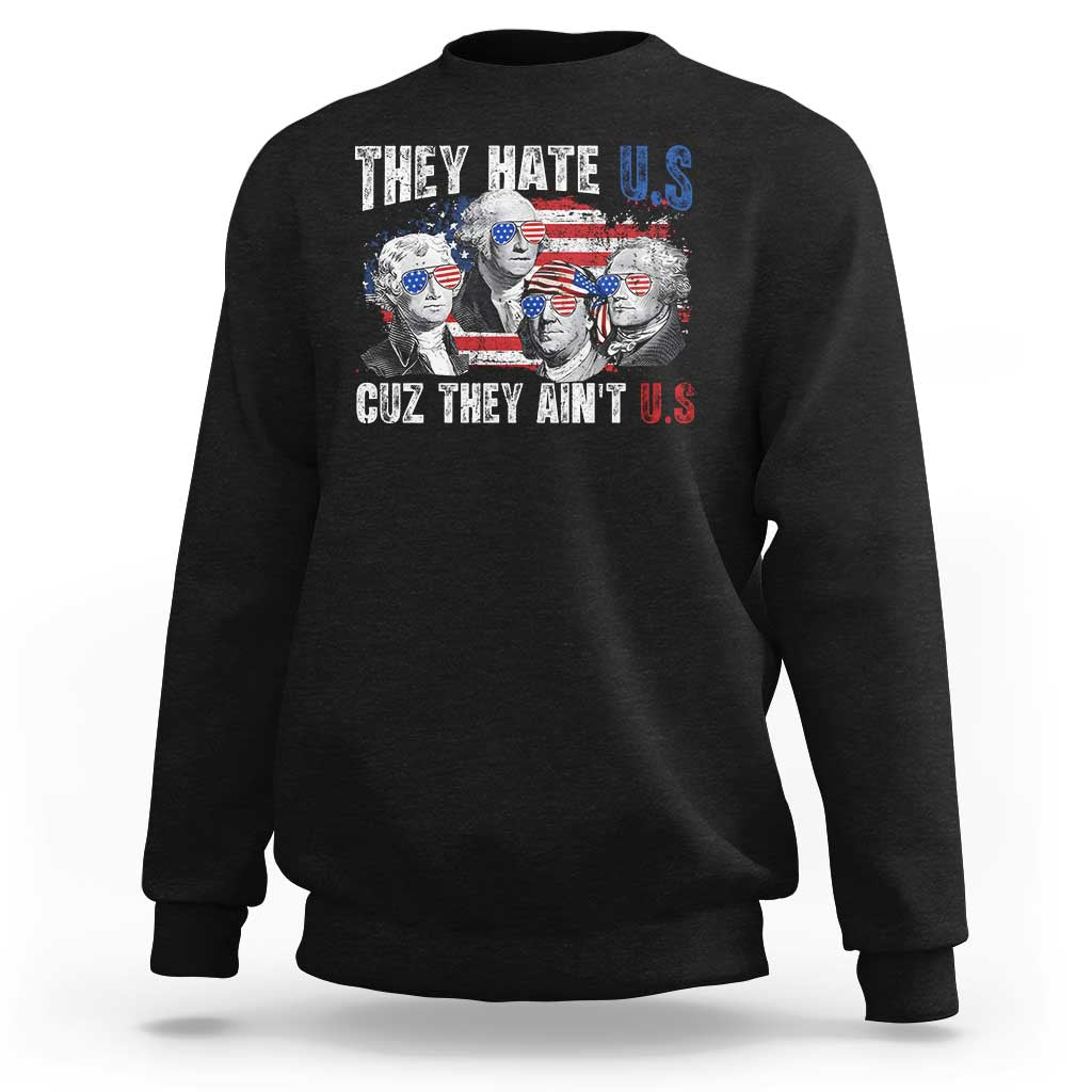 Funny They Hate Us Cuz They Ain't Us Sweatshirt Founding Fathers 4th of July American Flag - Wonder Print Shop