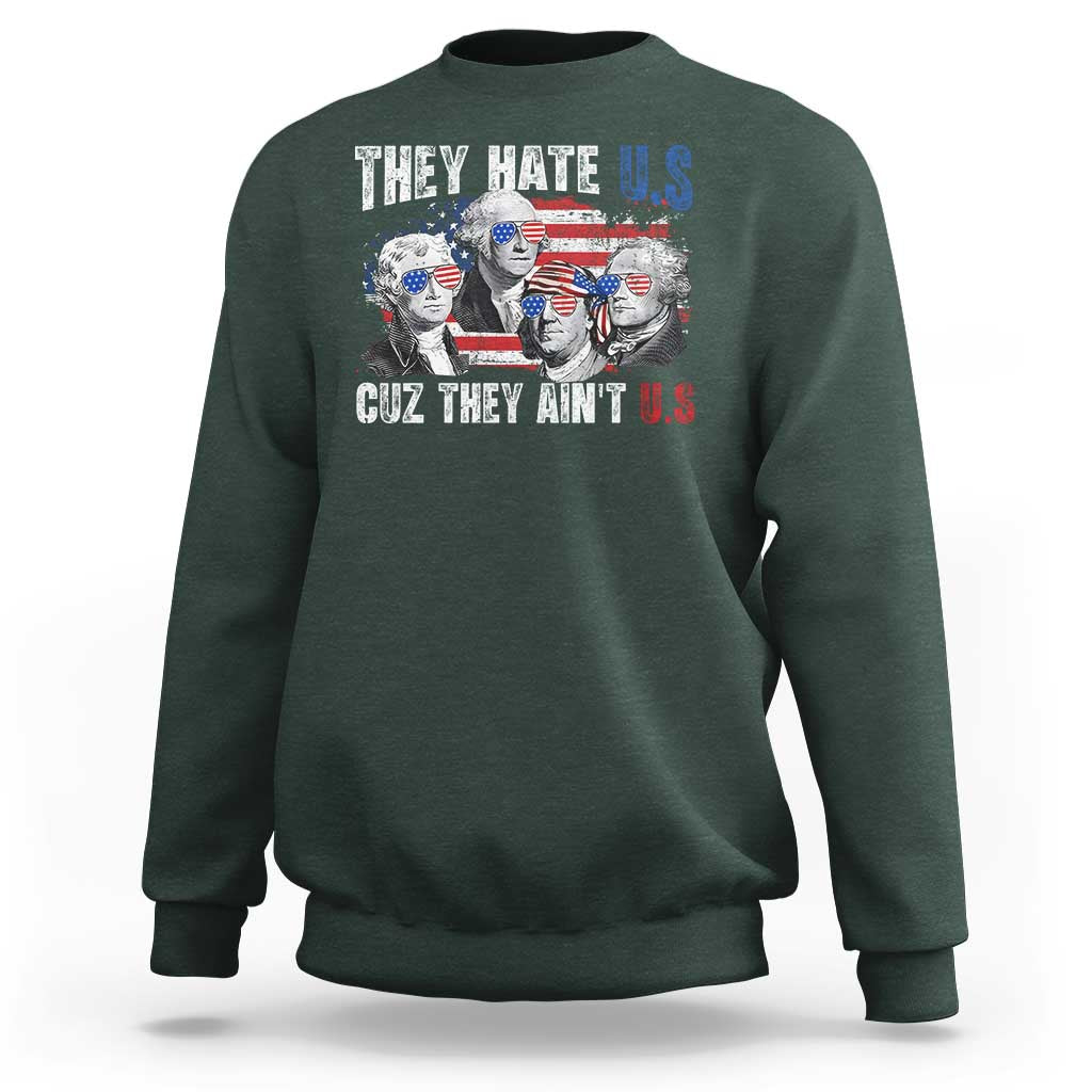 Funny They Hate Us Cuz They Ain't Us Sweatshirt Founding Fathers 4th of July American Flag - Wonder Print Shop