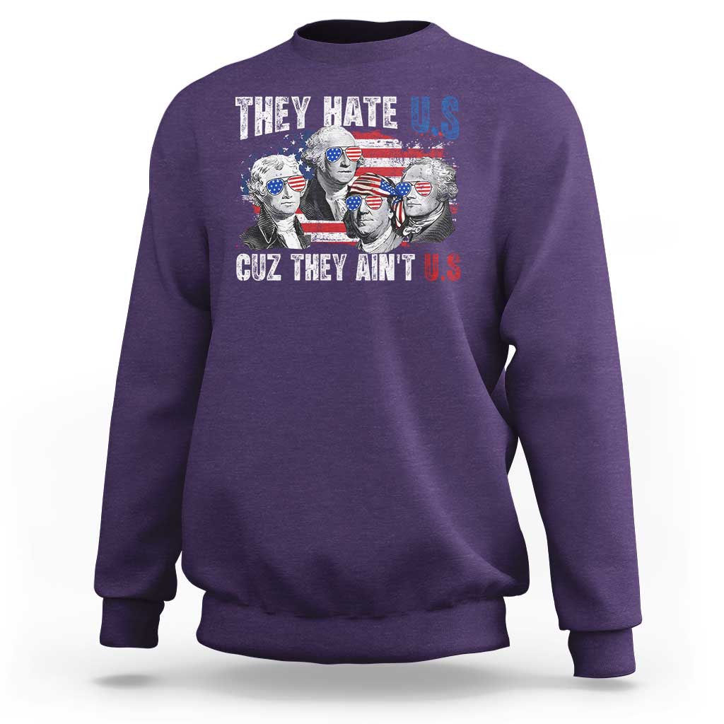 Funny They Hate Us Cuz They Ain't Us Sweatshirt Founding Fathers 4th of July American Flag - Wonder Print Shop