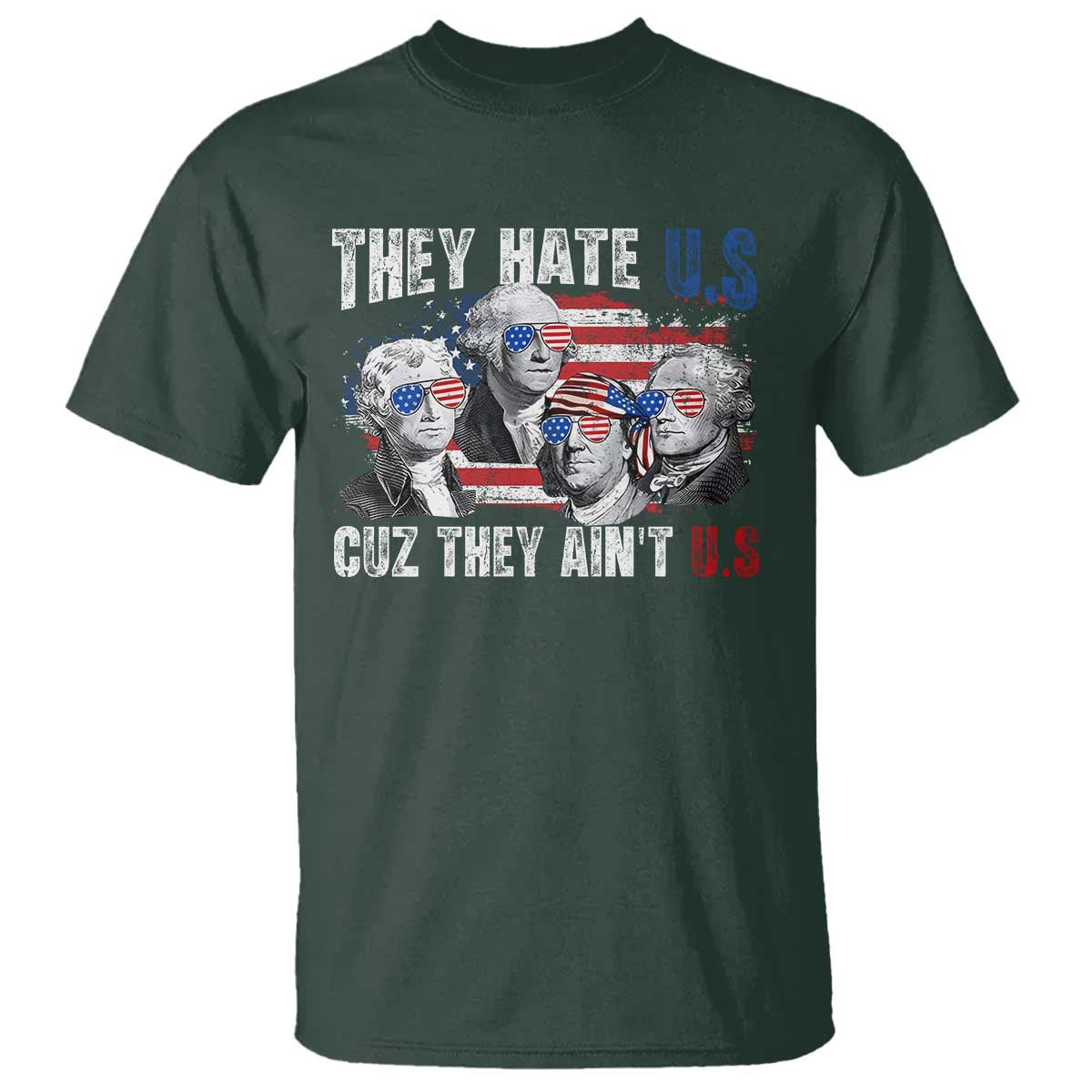 Funny They Hate Us Cuz They Ain't Us T Shirt Founding Fathers 4th of July American Flag - Wonder Print Shop