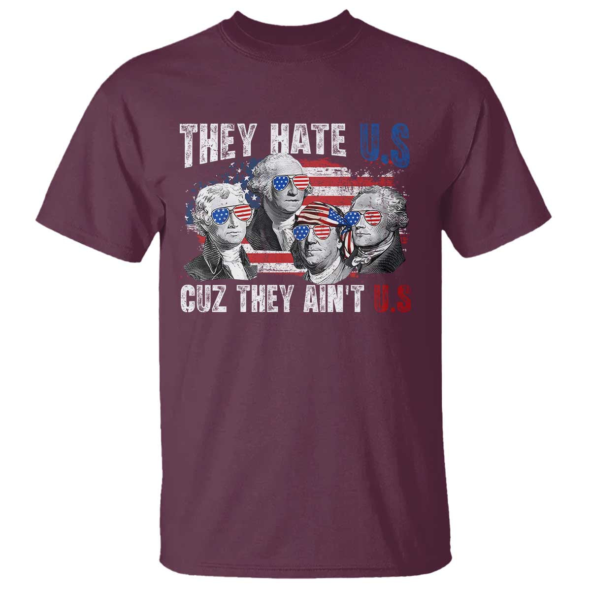 Funny They Hate Us Cuz They Ain't Us T Shirt Founding Fathers 4th of July American Flag - Wonder Print Shop