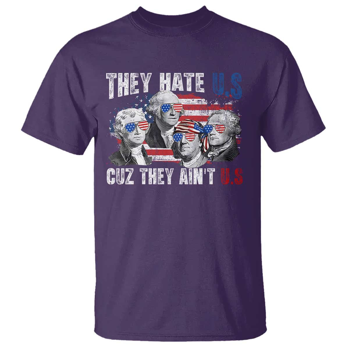 Funny They Hate Us Cuz They Ain't Us T Shirt Founding Fathers 4th of July American Flag - Wonder Print Shop