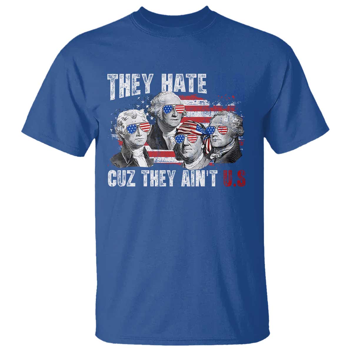 Funny They Hate Us Cuz They Ain't Us T Shirt Founding Fathers 4th of July American Flag - Wonder Print Shop