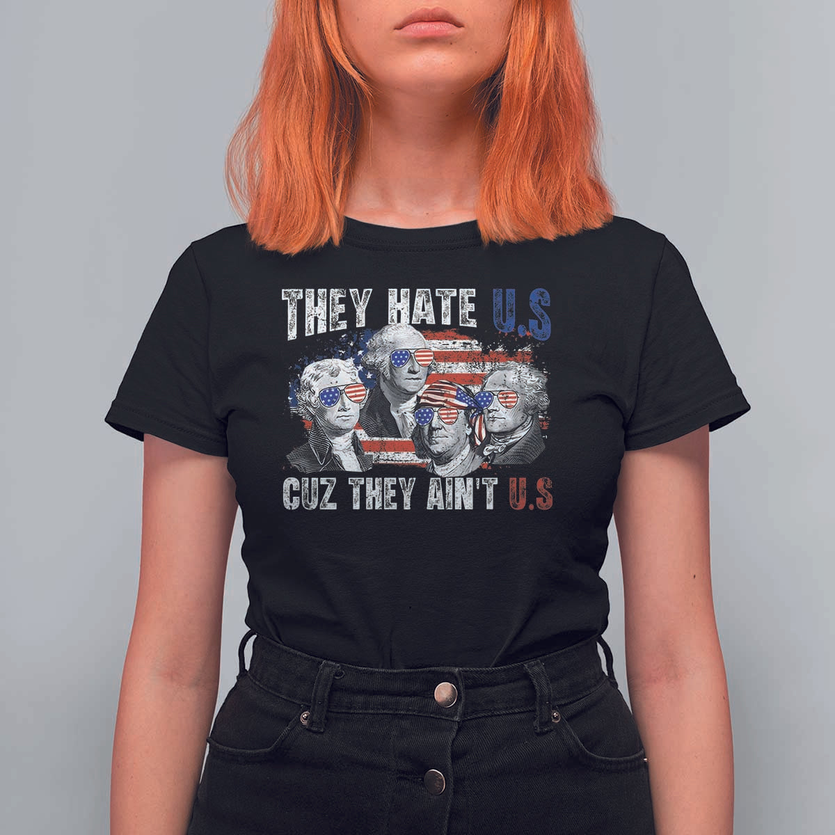 Funny They Hate Us Cuz They Ain't Us T Shirt For Women Founding Fathers 4th of July American Flag - Wonder Print Shop