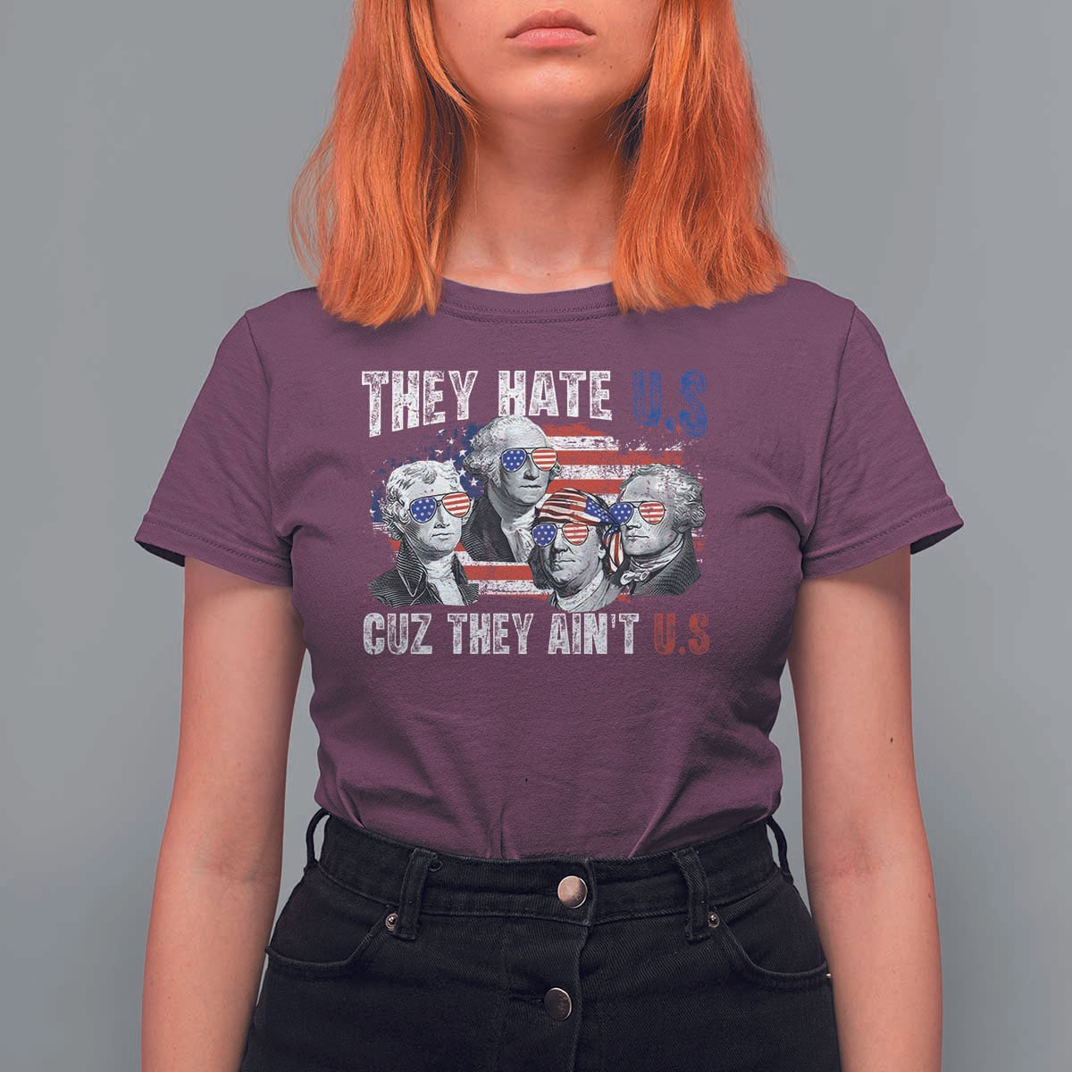 Funny They Hate Us Cuz They Ain't Us T Shirt For Women Founding Fathers 4th of July American Flag - Wonder Print Shop
