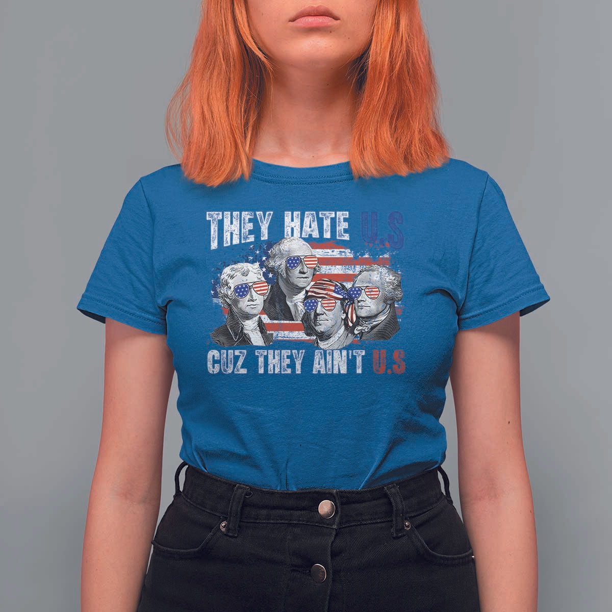 Funny They Hate Us Cuz They Ain't Us T Shirt For Women Founding Fathers 4th of July American Flag - Wonder Print Shop