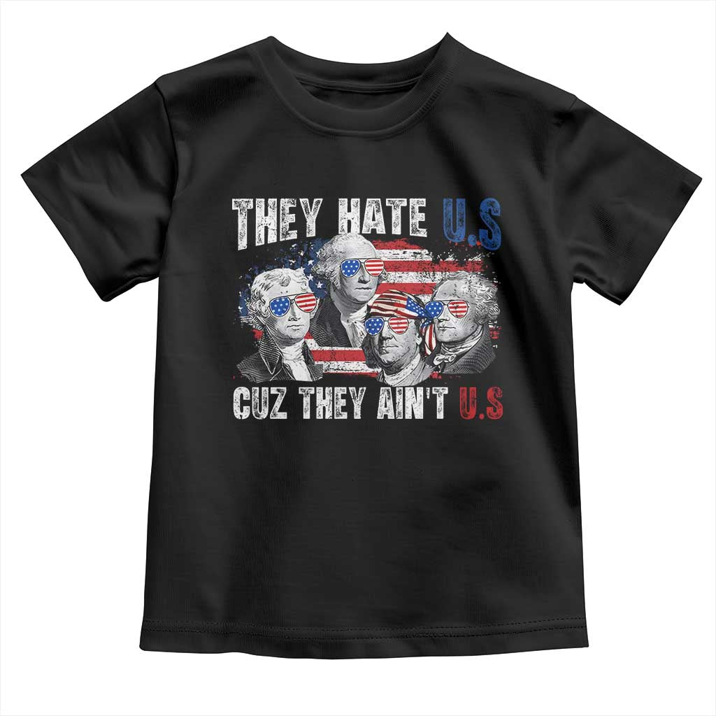 Funny They Hate Us Cuz They Ain't Us Toddler T Shirt Founding Fathers 4th of July American Flag - Wonder Print Shop