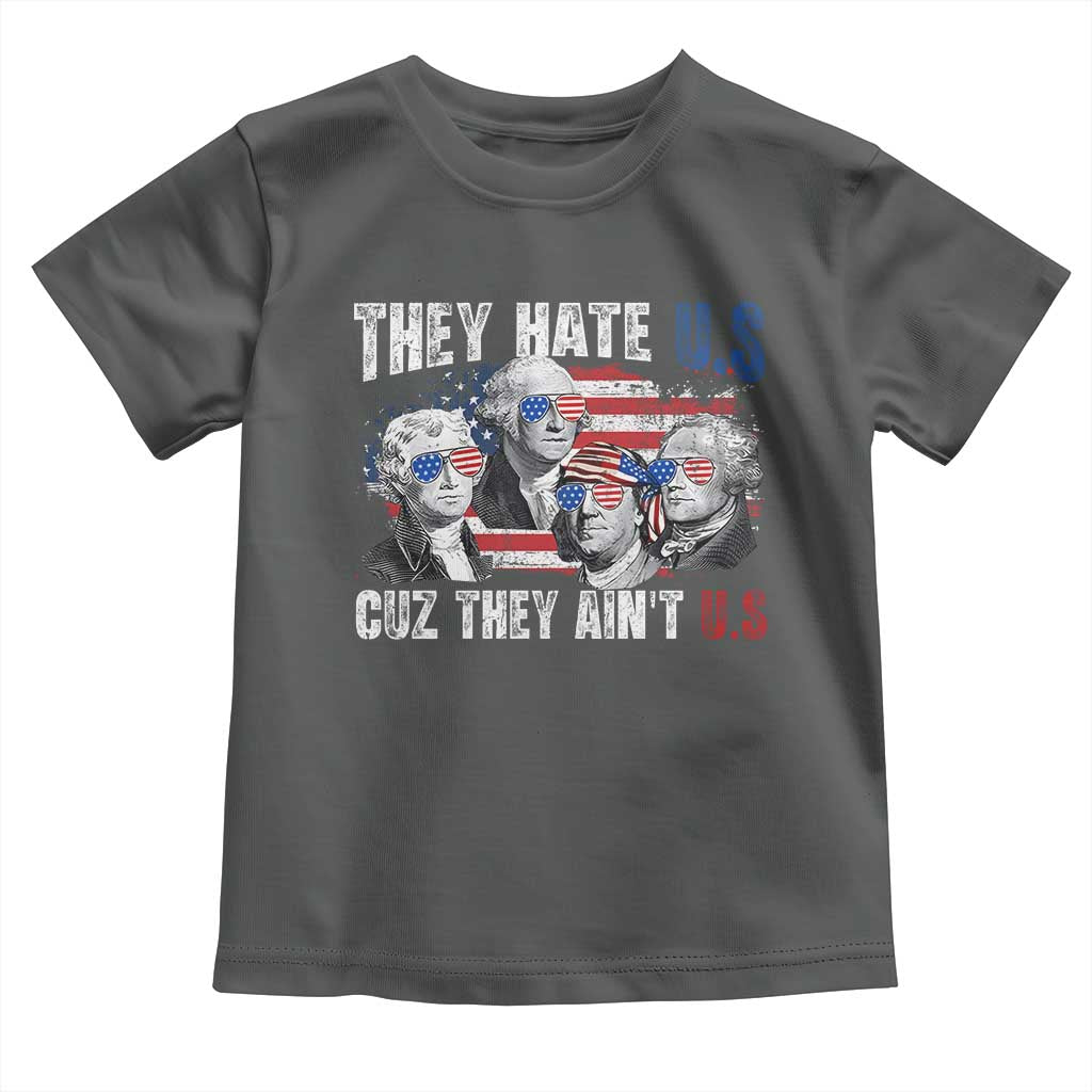 Funny They Hate Us Cuz They Ain't Us Toddler T Shirt Founding Fathers 4th of July American Flag - Wonder Print Shop