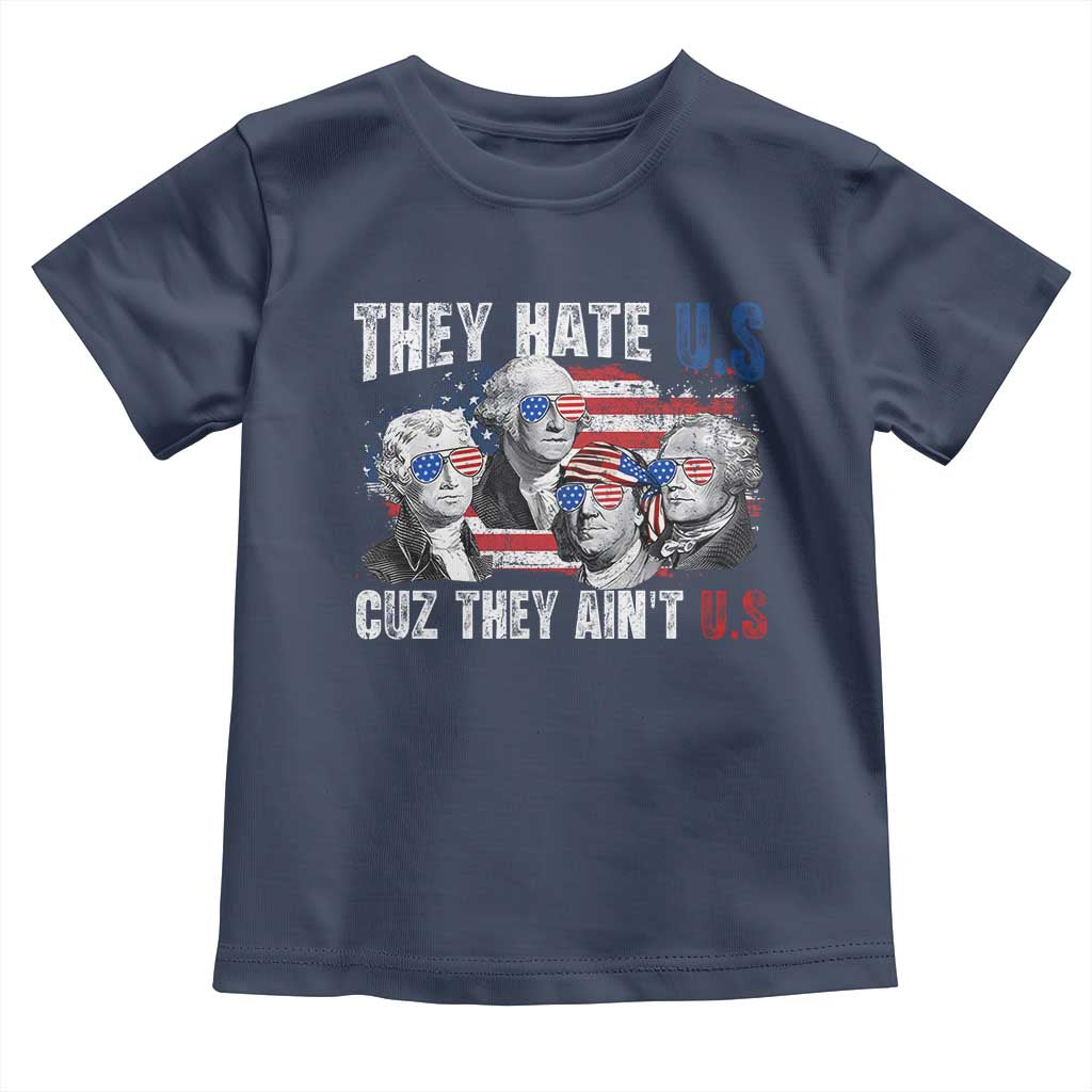Funny They Hate Us Cuz They Ain't Us Toddler T Shirt Founding Fathers 4th of July American Flag - Wonder Print Shop