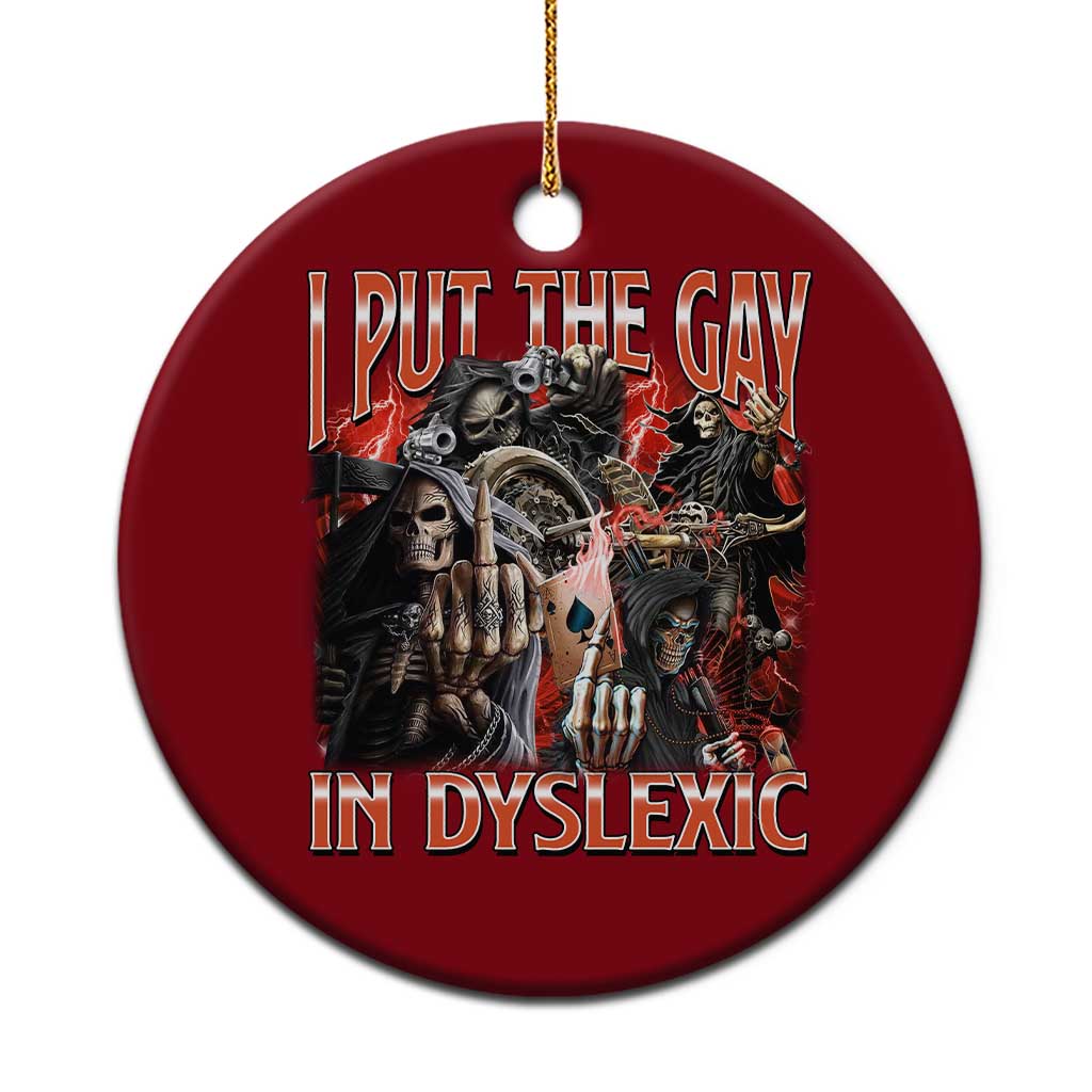 Funny I Put The Gay In Dyslexic Ceramic Ornament Hard Skeleton Meme Bootleg - Wonder Print Shop