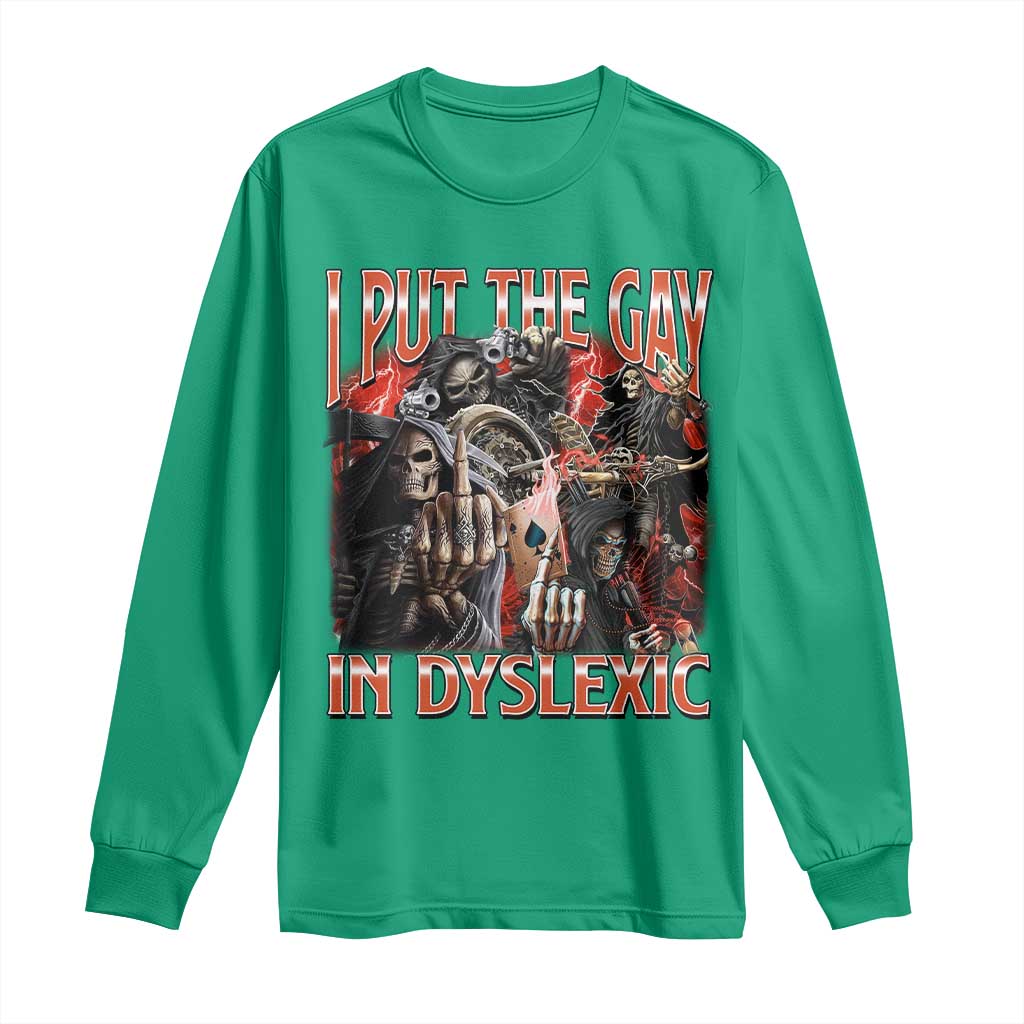 Funny I Put The Gay In Dyslexic Long Sleeve Shirt Hard Skeleton Meme Bootleg
