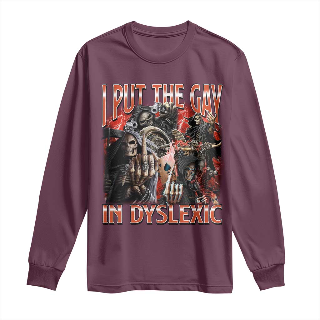 Funny I Put The Gay In Dyslexic Long Sleeve Shirt Hard Skeleton Meme Bootleg