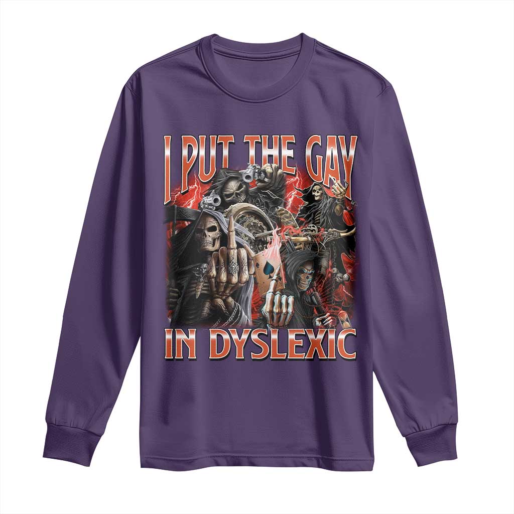 Funny I Put The Gay In Dyslexic Long Sleeve Shirt Hard Skeleton Meme Bootleg