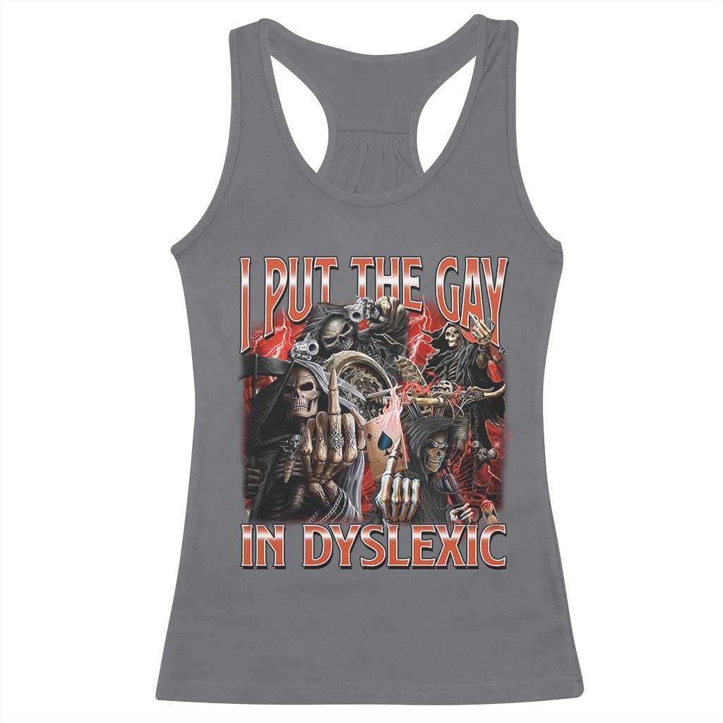 Funny I Put The Gay In Dyslexic Racerback Tank Top Hard Skeleton Meme Bootleg