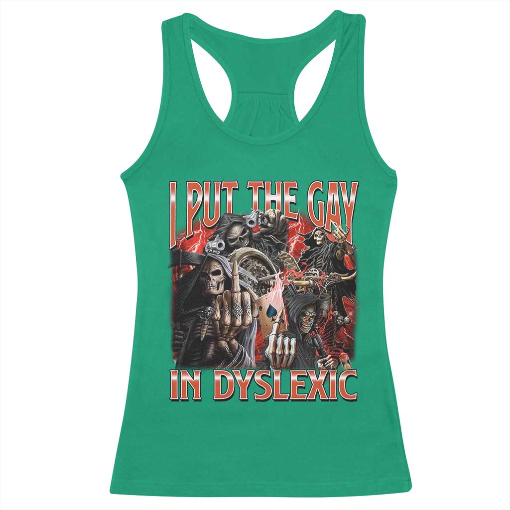 Funny I Put The Gay In Dyslexic Racerback Tank Top Hard Skeleton Meme Bootleg