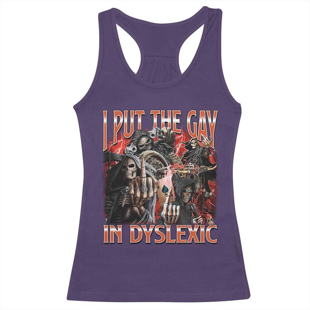 Funny I Put The Gay In Dyslexic Racerback Tank Top Hard Skeleton Meme Bootleg