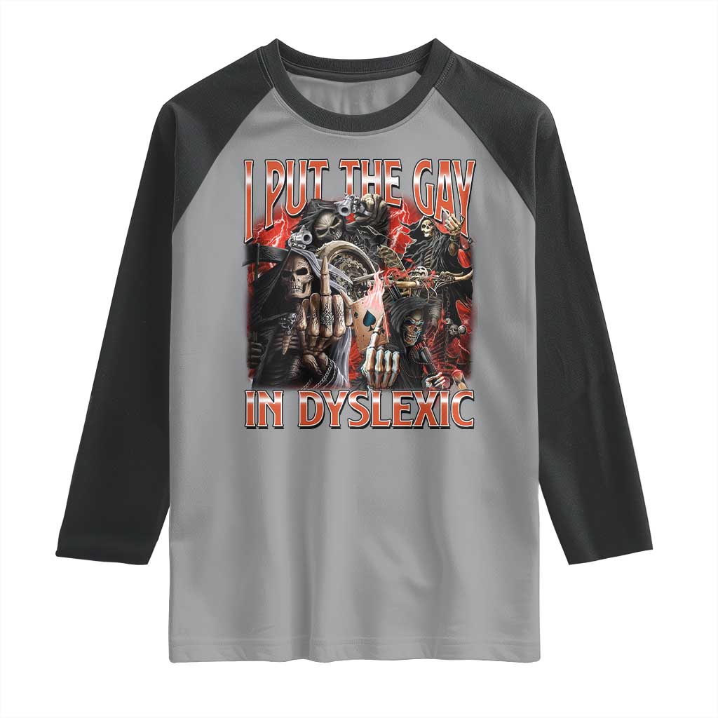 Funny I Put The Gay In Dyslexic Raglan Shirt Hard Skeleton Meme Bootleg