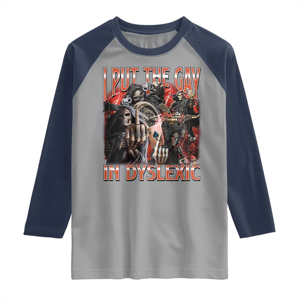 Funny I Put The Gay In Dyslexic Raglan Shirt Hard Skeleton Meme Bootleg