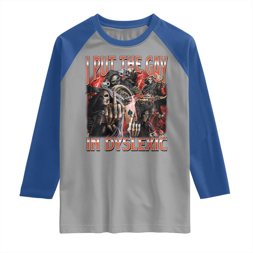 Funny I Put The Gay In Dyslexic Raglan Shirt Hard Skeleton Meme Bootleg